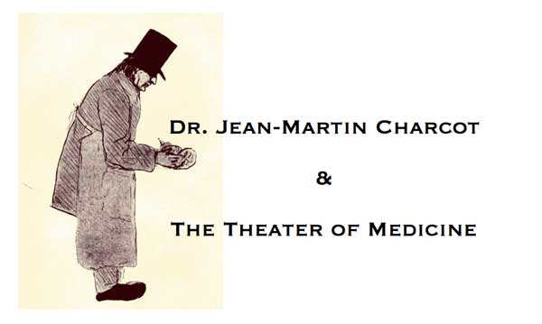 Dr. Jean-Martin Charcot & The Theater of Medicine